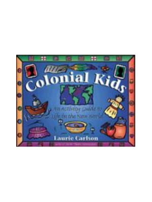 Colonial Kids: An Activity Guide to Life in the New World