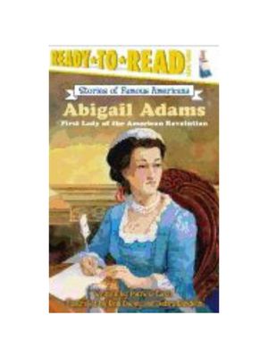 Abigail Adams: First Lady of the American Revolution