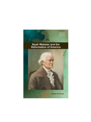 Noah Webster & the Reformation of America