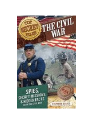 Top Secret Files - Civil War: Spies, Secret Missions, & Hidden Facts
