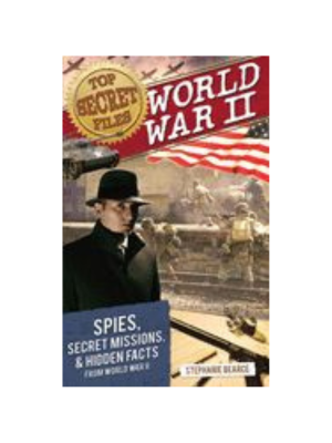 Top Secret Files - World War II: Spies, Secret Missions, & Hidden Facts