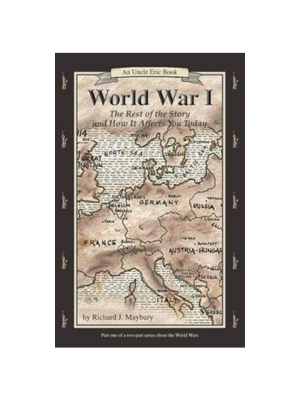 World War I: The Rest of the Story & How it Affects You Today