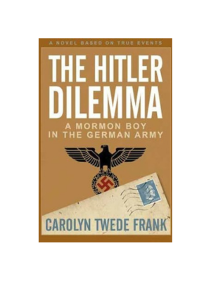 Hitler Dilemma: A Mormon Boy in the German Army