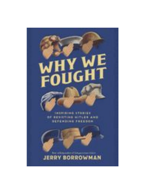 Why We Fought: Inspiring Stories of Resisting Hitler and Defending Freedom