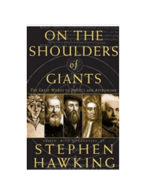 On The Shoulders Of Giants: The Great Works of Physics & Astronomy (Illustrated)