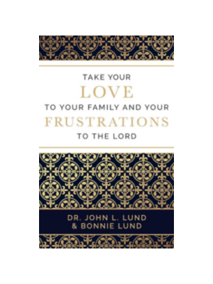 Take Your Love to Your Family and Your Frustrations to the Lord