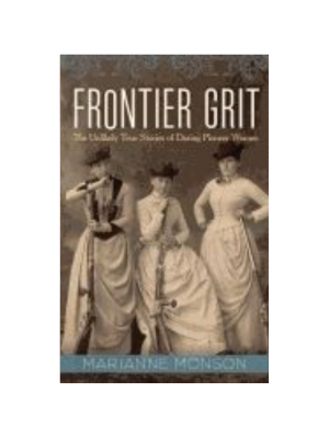 Frontier Grit: Unlikely True Stories of Daring Pioneer Women
