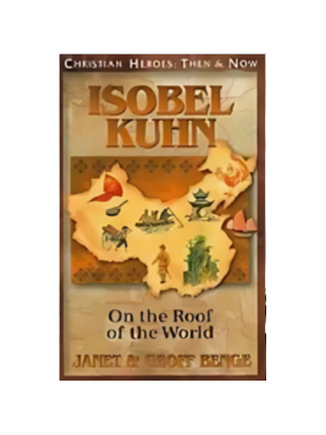 Isobel Kuhn: On the Roof of the World
