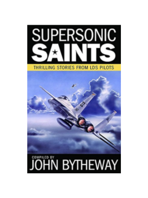 Super Sonic Saints: Thrilling Stories from LDS Pilots