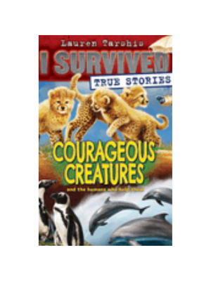 Courageous Creatures (I Survived True Stories)