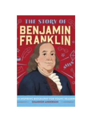 Story of Benjamin Franklin, The: An Inspiring Biography for Young Readers