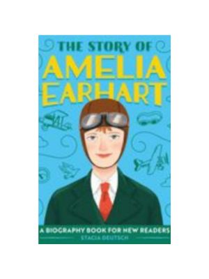 Story of Amelia Earhart, The: An Inspiring Biography for Young Readers