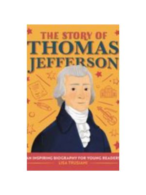 Story of Thomas Jefferson, The: An Inspiring Biography for Young Readers