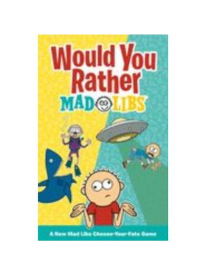 Would You Rather Mad Libs: A New Mad Libs Choose-Your-Fate Game