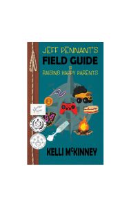 Jeff Pennant's Field Guide To Raising Happy Parents