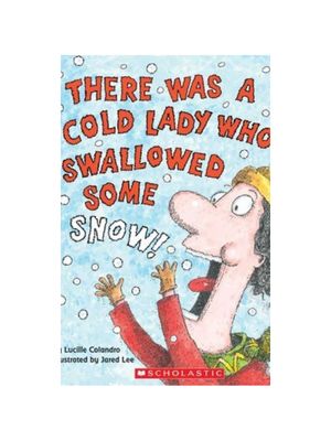 There Was a Cold Lady Who Swallowed Some Snow!