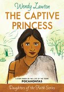 Captive Princess: A Story Based on the Life of Pocahontas