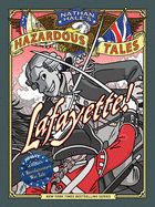 Lafayette!: A Revolutionary War Tale (Nathan Hale's Hazardous Tales #8)