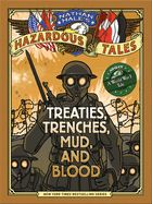 Treaties, Trenches, Mud, and Blood: A World War I Tale (Nathan Hale's Hazardous Tales #4)