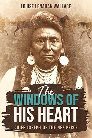 Windows of His Heart, The: Chief Joseph of the Nez Perce