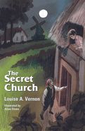Secret Church, The (Louise A. Vernon Religious Heritage)