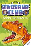 Dinosaur Club: Avoiding the Allosaurus (Dinosaur Club)