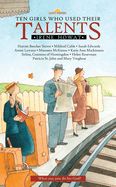 Ten Girls Who Used Their Talents (Revised) (Lightkeepers)