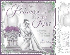 Princess and the Kiss Storybook 25th Anniversary Edition, The: A Story of God's Gift of Purity