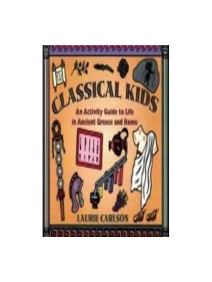 Classical Kids: An Activity Guide to Life in Ancient Greece