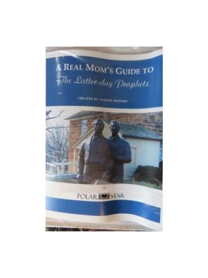 Real Mom's Guide to the Latter-day Prophets, A