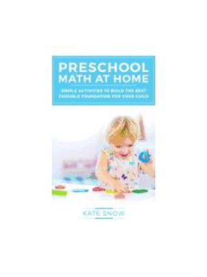 Preschool Math at Home: Simple Activities to Build the Best Possible Foundation for Your Child