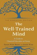 Well Trained Mind: A Guide to Classical Education at Home (4th Ed) Well Trained Mind: A Guide to Classical Education at Home (4th Ed)