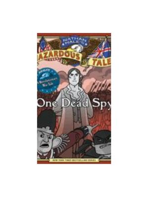 Nathan Hale's Hazardous Tales: One Dead Spy (Nathan Hale's Hazardous Tales #1) Graphics Novel