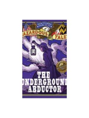 Underground Abductor, The: An Abolitionist Tale about Harriet Tubman (Nathan Hale's Hazardous Tales #5) Graphics Novel