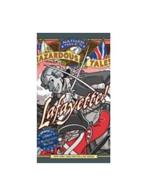 Lafayette!: A Revolutionary War Tale (Nathan Hale's Hazardous Tales #8) Graphics Novel