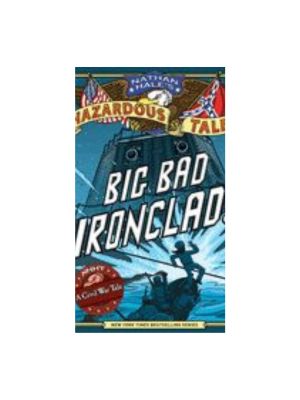 Nathan Hale's Hazardous Tales: Big Bad Ironclad! (Nathan Hale's Hazardous Tales #2) Graphics Novel
