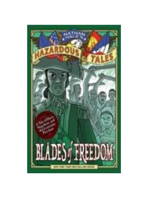 Blades of Freedom (Nathan Hale's Hazardous Tales #10): A Tale of Haiti, Napoleon, and the Louisiana Purchase Graphics Novel