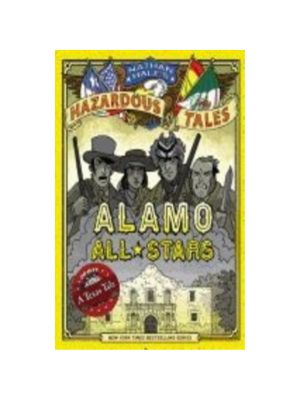 Alamo All-Stars (Nathan Hale's Hazardous Tales #6): A Texas Tale Graphics Novel