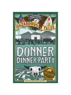 Donner Dinner Party (Nathan Hale's Hazardous Tales #3) Graphics Novel