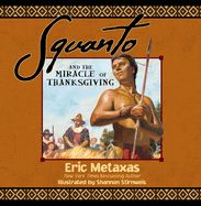 Squanto and the Miracle of Thanksgiving: A Harvest Story from Colonial America of How One Native American's Friendship Saved the Pilgrims Squanto and the Miracle of Thanksgiving: A Harvest Story from Colonial America of How One Native American's Friendship Saved the Pilgrims