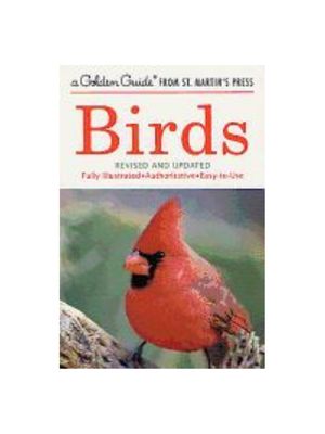Birds: A Fully Illustrated, Authoritative and Easy-To-Use Guide (Golden Guide from St. Martin's Press)