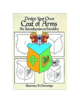 Design Your Own Coat of Arms: An Introduction to Heraldry