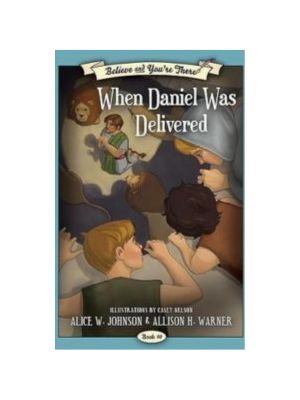 Believe and You're There #10: When Daniel Was Delivered