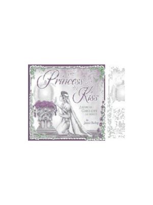 Princess and the Kiss Storybook 25th Anniversary Edition, The: A Story of God's Gift of Purity