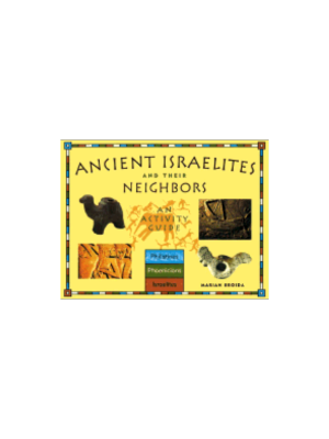 Ancient Israelites and Their Neighbors: An Activity Guide Ancient Israelites and Their Neighbors: An Activity Guide