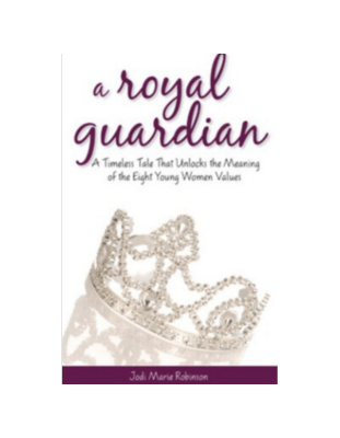 Royal Guardian, A: A Timeless Tale That Unlocks the Meaning of the Eight Young Women Values