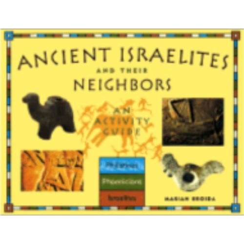 Ancient Israelites and Their Neighbors: An Activity Guide Ancient Israelites and Their Neighbors: An Activity Guide