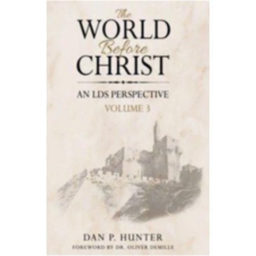 World Before Christ: An LDS Perspective, Volume 3