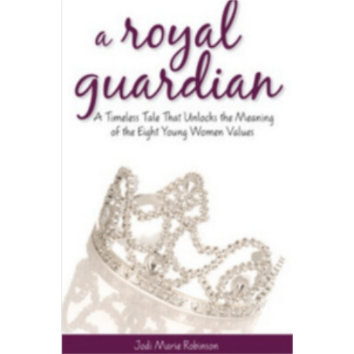 Royal Guardian, A: A Timeless Tale That Unlocks the Meaning of the Eight Young Women Values