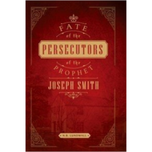 Fate of the Persecutors of the Prophet Joseph Smith, The (1952) Fate of the Persecutors of the Prophet Joseph Smith, The (1952)